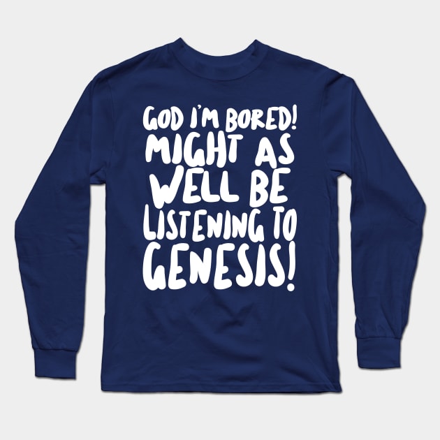 God I'm Bored! Might as well be listening to Genesis! Rick/The Young Ones Long Sleeve T-Shirt by DankFutura